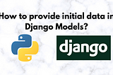 How to provide initial data in Django Models?