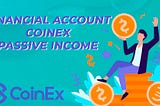 Financial Account | CoinEx | Passive Income