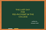 The Last Day for the Fee-Payment in the College