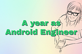 A year as Android Engineer