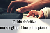 Come scegliere il tuo primo Pianoforte digitale I Guida definitiva