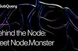 Behind the Node: Meet Node.Monster