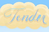What It Is to Be Tender