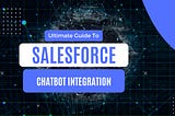 Salesforce Chatbot Integration: Streamlining Customer Support and Boosting Productivity