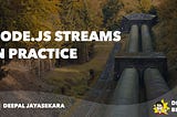 NodeJS Streams in Practice