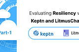 Part-1: Evaluating Application Resiliency with Keptn and LitmusChaos