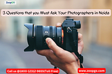 3 Questions that you Must Ask Your Photographers in Noida