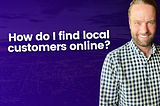 How do I find local customers online?