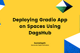 Deploying Gradio App on Spaces Using DagsHub: A Beginner’s Tutorial