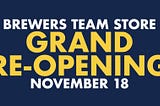 BREWERS TEAM STORE TO HAVE GRAND REOPENING MONDAY