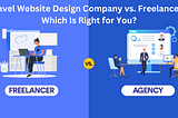 Travel Website Design Company vs. Freelancers: Which Is Right for You?