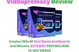 VidSupremacy Review — Creates 100s Viral Shorts & Reels In Just Minutes