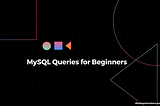 MySQL Queries for Beginners