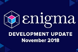 Enigma Development Update — November 2018