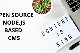 Top 8 Open Source Node.js based CMS