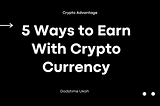 5 Ways to Make Money With Crypto Currency