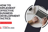 Corey Seaman Explains How to Implement Effective Business Development Tactics