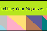 Tackling Your Negatives