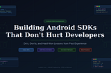 Building Android SDKs That Don’t Hurt Developers: Do’s, Don’ts, and Hard‑Won Lessons from Past…