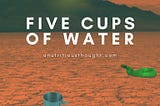 Five Cups of Water