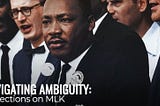 Navigating Ambiguity: Reflections on MLK