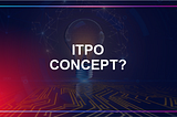 What Is the ITPO Concept?