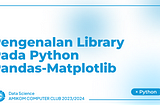 PENGENALAN LIBRARY PADA PYTHON — PANDAS DAN MATPLOTLIB