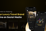 Secrets to Making Your Luxury Travel Brand Shine on Social Media