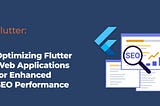 Optimizing Flutter Web Applications for Enhanced SEO Performance