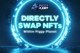 DIRECTLY SWAP NFTs within Piggy Planet