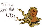 Medusa, Fuck SHIT UP!