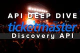 Ticketmaster discovery API deep dive