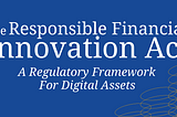 The Responsible Financial Innovation Act