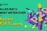 Alles wat u moet weten over KuCoin P2P Trading!