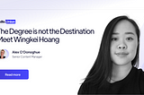 The Degree Is Not The Destination: Meet Wingkei Hoang