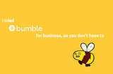 I tried out Bumble for business so you don’t have to