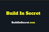 Presento… Build In Secret.