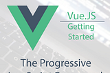 Getting Started with VueJS