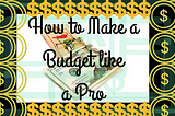 How to Make a Budget like a Pro