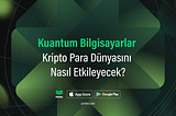 Kuantum Bilgisayarlar ve Kripto Paralar
