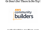This Week In AWS Community: Do Or Don’t Do! There Is No Try!
