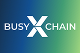 Introducing BusyXChain