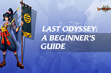 Last Odyssey: A Beginner’s Guide
