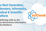 The Next Generation, Laboratory, Informatics, Medical & Scientific Platform