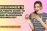 BEGINNER’S ULTIMATE GUIDE TO CRYPTOCURRENCY AND BLOCKCHAIN