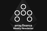 Array.finance Weekly Newsletter #0