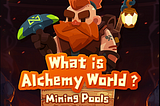 What is Alchemy World — Mining Pools