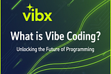 What is Vibe Coding?