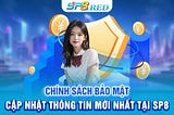 Chính Sách Bảo Mật — Cập Nhật Thông Tin Mới Nhất Tại SP8