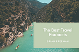 Brian Freeman Adventurer on the Best Travel Podcasts